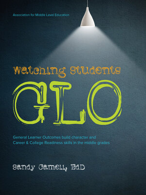 cover image of Watching Students Glo: General Learner Outcomes Build Character